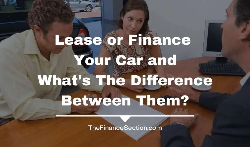 Lease vs Finance. Car difference in leasing and financing.