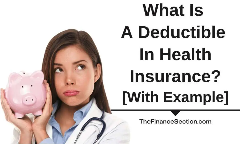What Is Deductible In a Health Insurance? [With Example]