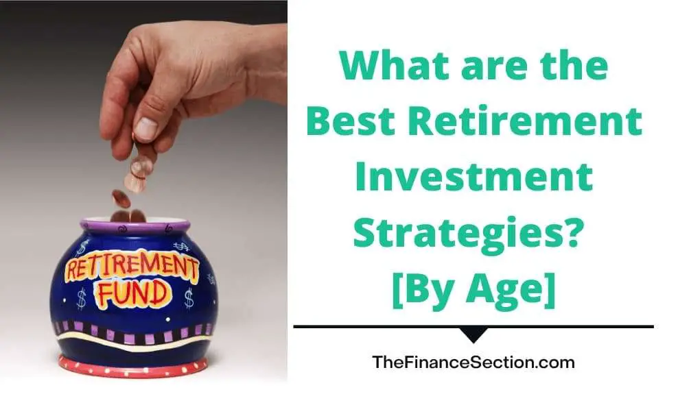 What are the Best Retirement Investment Strategies [By Age]