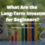 What Are the Best Long-Term Investments for Beginners?