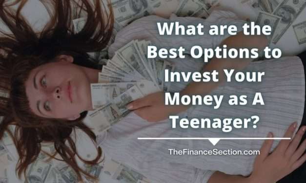 What are the Best Options to Invest Your Money as A Teenager?