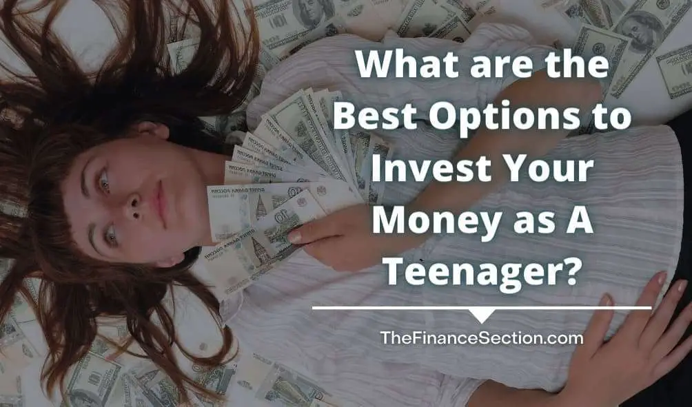 What are the Best Options to Invest Your Money as A Teenager?