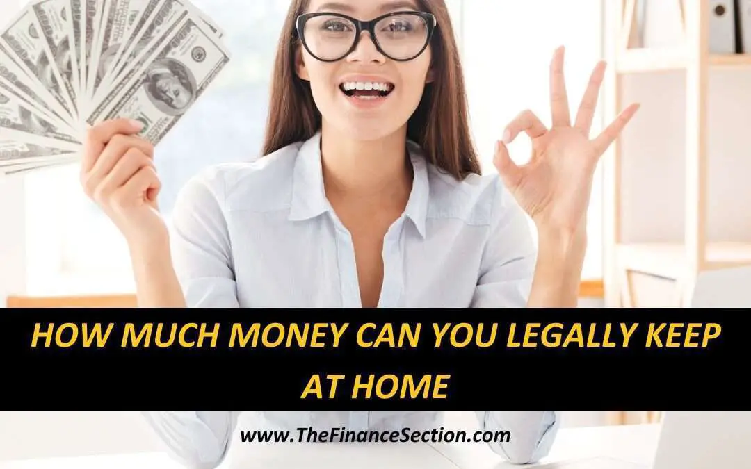 How Much Money Can You Legally Keep at Home?
